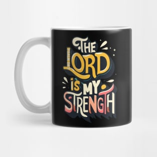 The Lord is my strength. Psalm 28:7 Mug